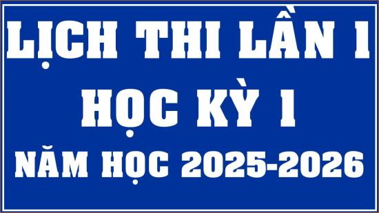 TB Lịch thi kết thúc môn học Học kỳ 1 năm học 2025-2026 - Lần 1